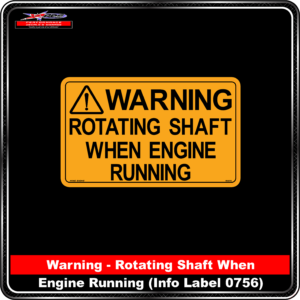 WARNING Rotating Shaft when engine running (Info Label 0756)